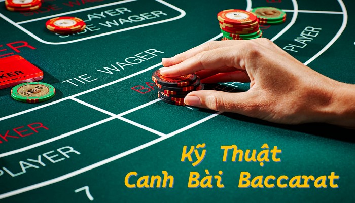 Khám Phá Kỹ Thuật Canh Bài Baccarat Hiệu Quả Bạn Nên Biết