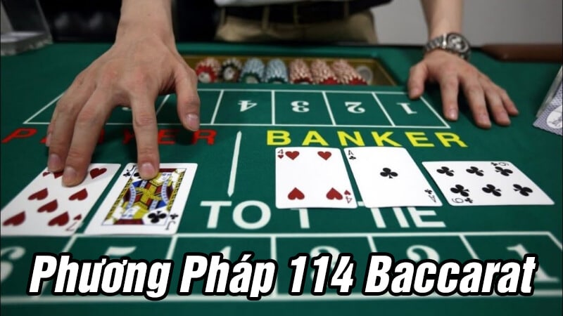 Phương Pháp 114 Baccarat: Cách Hoạt Động Và Áp Dụng Hiệu Quả